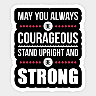 May you always be courageous Sticker